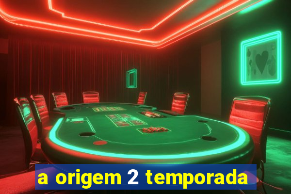 a origem 2 temporada